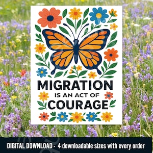 Puede incluir: Un póster blanco con un diseño de mariposa y flores. La mariposa es naranja y azul marino, rodeada de flores naranjas, amarillas y azules. El texto dice "MIGRATION IS AN ACT OF COURAGE".