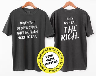 Eat the Rich Political Shirt When the People Have Nothing to Eat They Will Eat the Rich Double-Sided Liberal Leftist Activist T-Shirt
