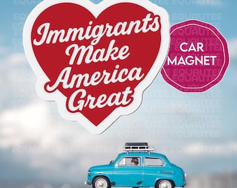 Immigrants Make America Great Die Cut 5" Car or Refrigerator Magnet