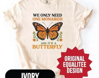 We Only Need One Monarch and It's a Butterfly Comfort Colors Shirt - Anti Monarchy Funny Tee - Monarch Butterfly Graphic T-Shirt