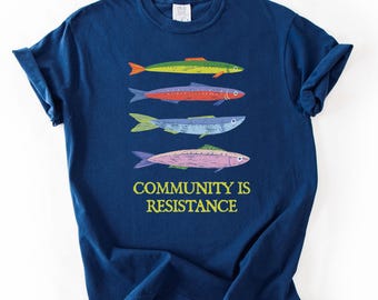 Community Is Resistance Shirt Progressive Political Shirt Leftist Graphic Tee School of Fish Unity Design Activist Equality Shirt Anti Trump