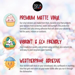 May include: A graphic with three illustrations of cute cartoon characters. The text reads "Premium Matte Vinyl", "Vibrant & Eco Friendly", and "Weatherproof Adhesive". The text describes the features of vinyl stickers.