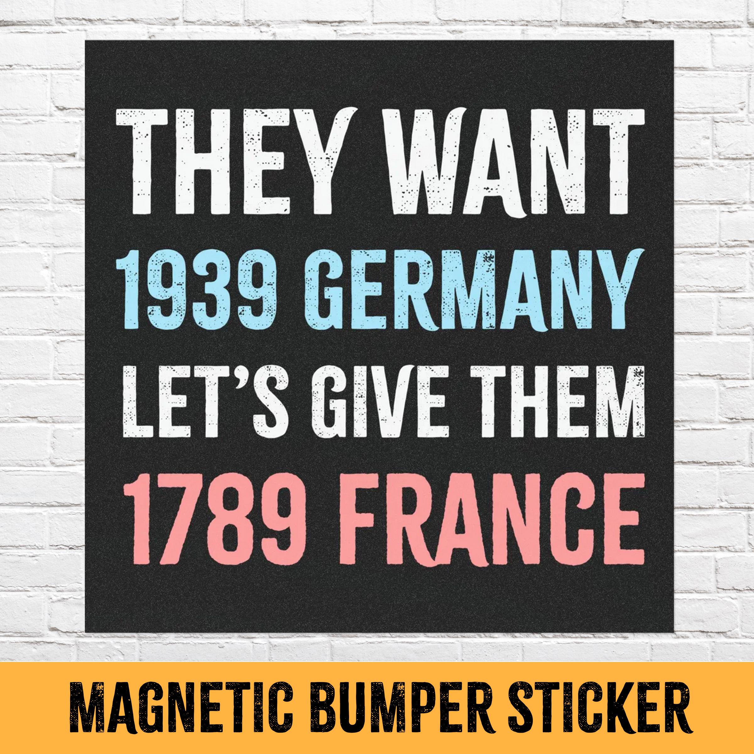 They Want 1939 Germany, Let's Give Them 1789 France, Anti Trump