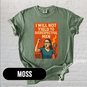 AOC Quote Shirt Feminist Protest Tee -  I Will Not Yield to Disrespectful Men - Vintage Comfort Colors T-Shirt - Anti Trump Shirt - FDT