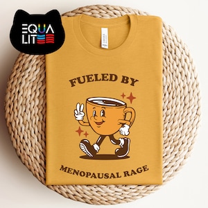 Fueled by Menopausal Rage T-Shirt, Fun and Fierce Statement with Coffee Cup Design, Menopause Era Tshirt