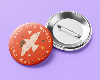 Save the World Vote Them Out Button - Peace Dove Activist Pinback Pin - Progressive Political Protest Badge - Elections & Anti-War Movement