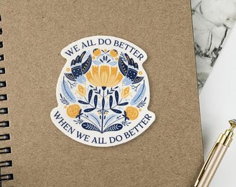 We All Do Better When We All Do Better, Folk Art Bird & Flower Sticker - Community Sticker - Vinyl, Waterproof, Inspirational