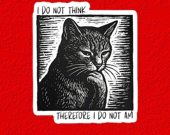 I Do Not Think Therefore I Do Not Am Cat Sticker Philosophy Pun Sticker Waterproof Vinyl