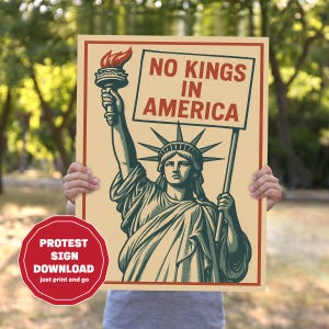 May include: A protest sign featuring an illustration of the Statue of Liberty holding a sign that reads "NO KINGS IN AMERICA." The sign has a red border and a vintage aesthetic. A red circle with the text "PROTEST SIGN DOWNLOAD just print and go" is in the lower left.