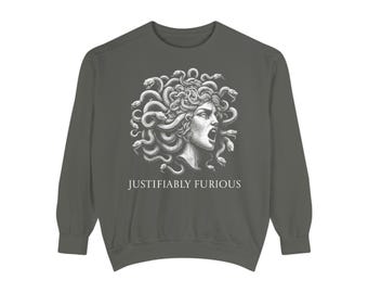 Custom Order Justifiably Furious Comfort Colors Sweatshirt, Bold Medusa Design for Empowered Feminists | Sweatshirt for Election Resistance