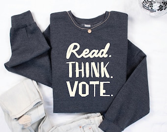 Read Think Vote Sweatshirt, Progressive Political Shirt, Comfort Colors Election Tee, Civic Duty Graphic Sweatshirt, Feminist Activist Gift