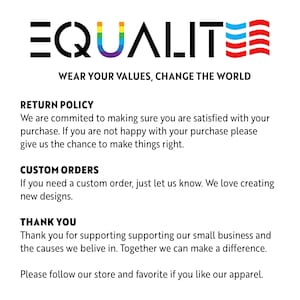 May include: A white informational card featuring the black text EQUALITE with a rainbow-colored letter U and red and blue wavy lines. Below, the text reads WEAR YOUR VALUES, CHANGE THE WORLD, followed by sections for RETURN POLICY, CUSTOM ORDERS, and THANK YOU.