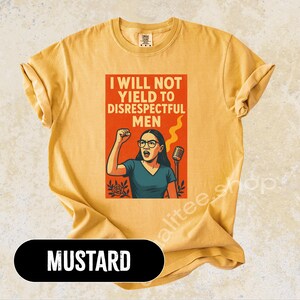 AOC Quote Shirt Feminist Protest Tee -  I Will Not Yield to Disrespectful Men - Vintage Comfort Colors T-Shirt - Anti Trump Shirt - FDT