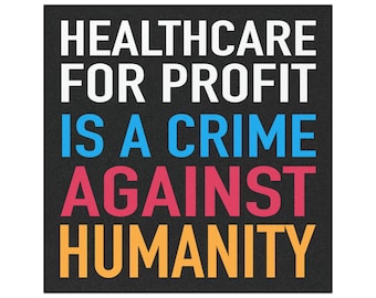 Healthcare for Profit is a Crime Against Humanity Magnet - Progressive Bumper Magnet - Leftist Car Magnet - 5" x 5" Anti-Capitalism Magnet