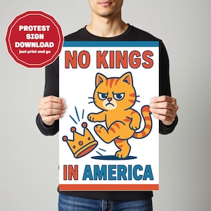 May include: A white poster with the words "NO KINGS IN AMERICA" and a cartoon orange cat kicking a crown. A red circle with the text "PROTEST SIGN DOWNLOAD just print and go" is in the upper left corner.