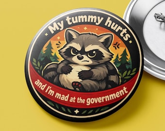 Funny Political Raccoon Button – My Tummy Hurts and I’m Mad at the Government Pin – Progressive Activism Humor Badge – Anti ICE Pin