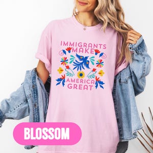 Immigrants Make America Great Shirt Mexican Folk Art Chicano Rights Latino Rights Comfort Colors 1717 Tee Pro Activist Shirt Protest T Shirt