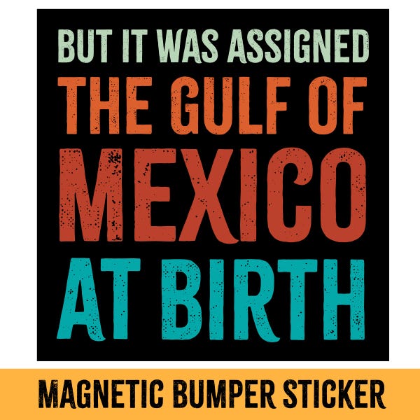 Pero le asignaron el Golfo de México al nacer, Derechos de las personas trans, Deportar a Elon, Pro derechos de inmigración, Pro-LGBTQ, Imán de coche liberal