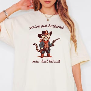 You&#39;ve Just Buttered Your Last Biscuit Shirt, Funny Cowboy Cat Tshirt, Meowdy Partner Sweatshirt, Cozy Cat Sweatshirt, Trendy Funny Shirt