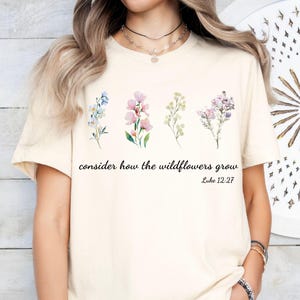 Consider How The Wildflowers Grow Outfit, Luke 12:27 Shirt, Women&#39;s Bible Shirt, Motivational Faith Apparel, Prayer Gift, Mother&#39;s Day Gift