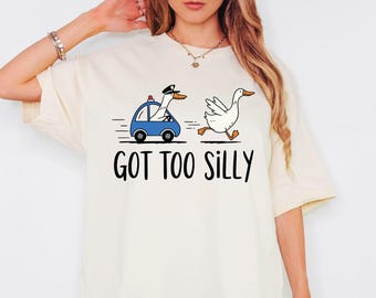 Got Too Silly Shirt, Shirt Silly Goose, Shirt Goose Lover, Shirt Funny Goose, Shirt Funny Goose, Shirt Silly Goose Jail, Shirt Funny Meme Shirt Trendy Women Gift, Tee