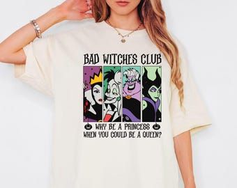 Bad Witches Club Shirt, Why Be A Princess When You Could Be A Queen Tee, Disney Halloween Shirt, Disneyland Villains Tee, Halloween Gift