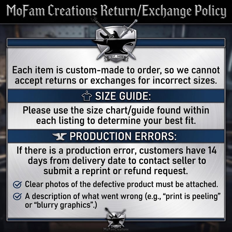 May include: A rectangular informational graphic titled MoFam Creations Return/Exchange Policy. It features a metallic background with a central anvil and sword logo. The text outlines custom order policies, size guide instructions, and procedures for reporting production errors within 14 days of delivery, including requirements for photos and descriptions.