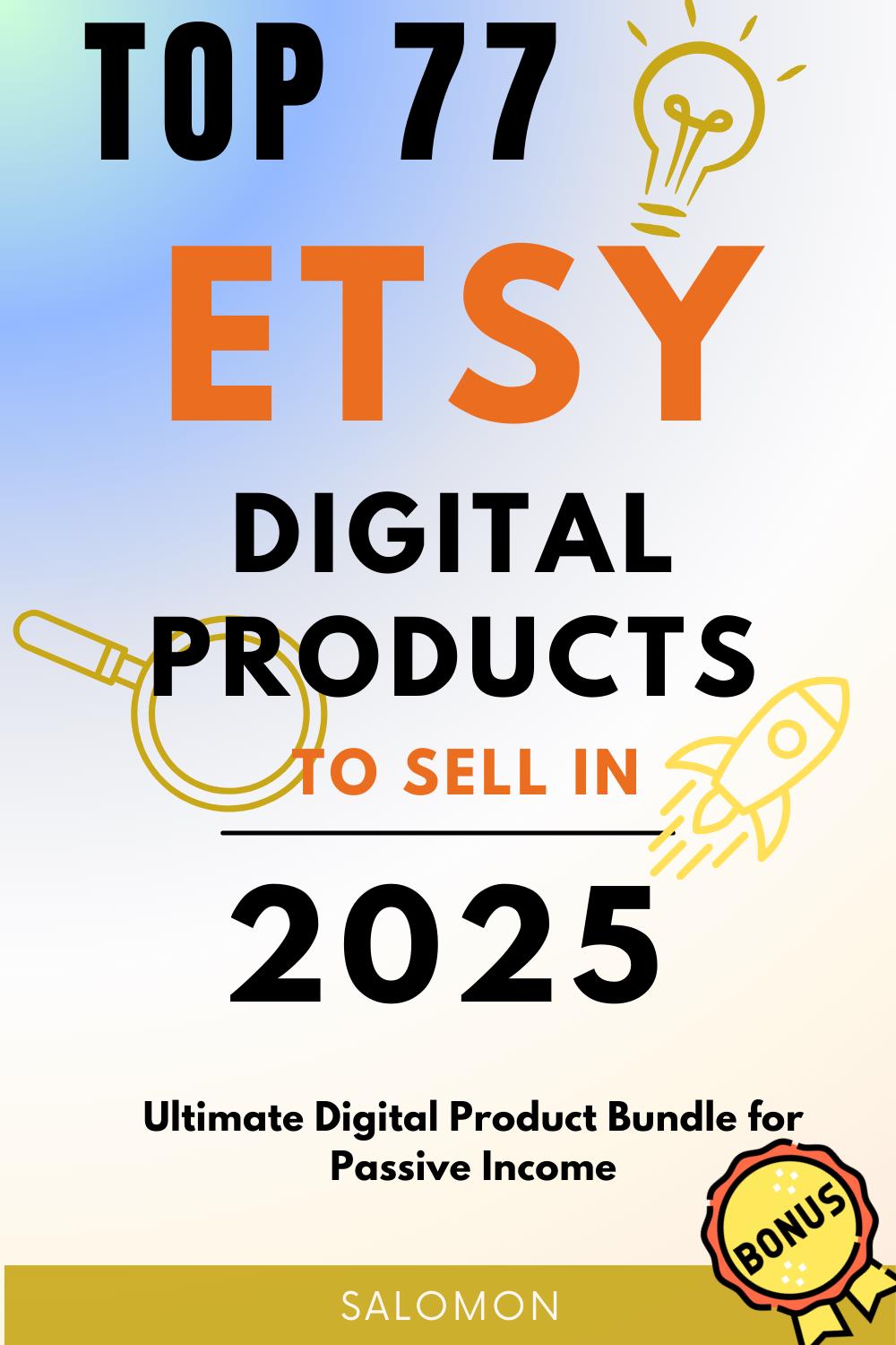 Top 77 Etsy Produkte für 2025 | Ultimatives digitales Produkt-Bundle für passives Einkommen: 77 Ideen - Starte zügig dein Etsy-Imperium