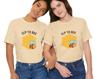 Cute Bee Themed Unisex Tee, SLP TO BEE Shirt, Clinical Fellow Gift, Future Slp, Slp Grad, Speech Therapist, Graduation Gift