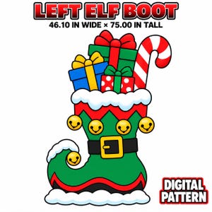 May include: A green elf boot with a black belt, gold buckle, and jingle bells, filled with wrapped gifts and a candy cane. Text reads LEFT ELF BOOT 46.10 IN WIDE x 75.00 IN TALL and DIGITAL PATTERN. The boot features white snow-like trim at the top and toe.