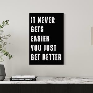 It Never Gets Easier You Just Get Better Inspirational Wall Art, Fitness Motivation, Motivational Quote, Fitness Print, Motivational Poster