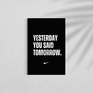Yesterday You Said Tomorrow Wall Art | Nike Motivational Poster | Workout Print Home Gym Decor | Inspirational Quote | Entrepreneur Athlete