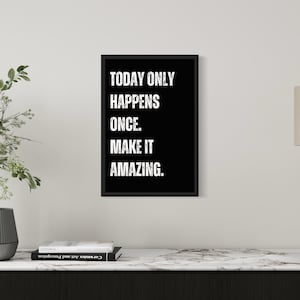Today Only Happens Once Make It Amazing Poster, Inspirational Wall Art, Home Decor, Positive WallArt, Inspirational Quotes, Inspiration Art