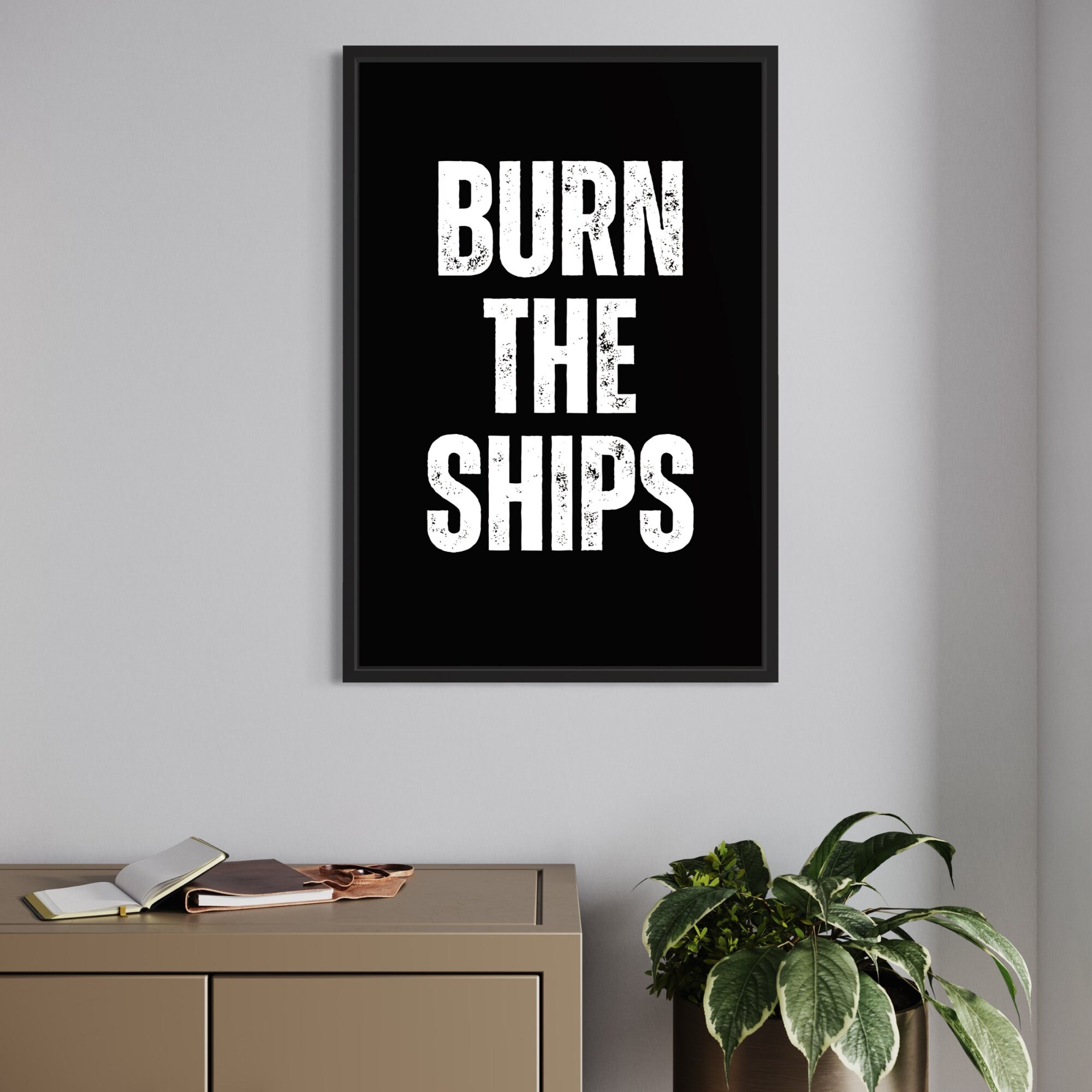 Burn the Ships Poster Unique Print Motivational Wall Art Determination ...