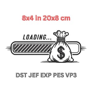 May include: An embroidery design featuring a loading bar with diagonal stripes and a money bag with a dollar sign. The text reads LOADING... and DST JEF EXP PES VP3. The dimensions are 8x4 inches and 20x8 cm. The design is rendered in black outlines.