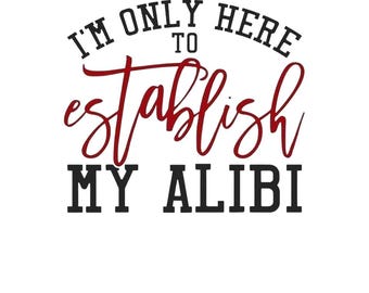 Coartada divertida SVG PNG / "Solo estoy aquí para establecer mi coartada" Archivo digital listo para cortar para Cricut y Canva