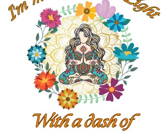 May include: A white graphic with the text "I'm mostly Love & Light With a dash of Go F*** Yourself". The image features a woman in a yoga pose surrounded by colorful flowers and a gold mandala design.