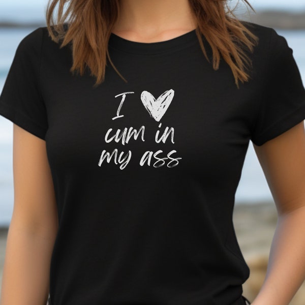 Anal sex shirt, Cum in my ass tshirt, BDSM shirts, Womens submissive tshirts, Naughty wife clothes, Sexy girls gifts, Kinky anniversary gift