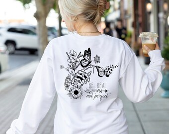 Be Real Not Perfect Sweatshirt, Edgy Sweatshirt, Inspirational Sweatshirt, Graphic sweatshirt