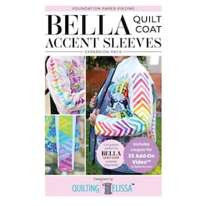 May include: A product image for the "BELLA QUILT COAT ACCENT SLEEVES EXPANSION PACK" by Quilting Elissa. The image shows a colorful quilted jacket with various sleeve designs. The text includes "Foundation Paper Piecing" and a coupon for a video.