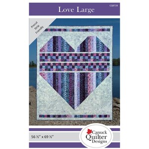 May include: A quilt pattern titled Love Large by Canuck Quilter Designs, measuring 56 1/2 inches by 69 1/2 inches. The design features a large heart made of vertical purple, pink, and blue fabric strips with a checkered band, on a light background.
