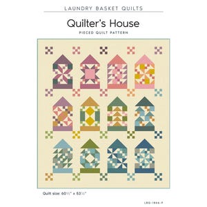 May include: A pieced quilt pattern titled Quilter's House by Laundry Basket Quilts. The design features twelve house-shaped blocks in various colors on a cream background, with small square accents. The finished quilt size is 60.5 inches by 53.5 inches.