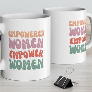 Mug 11oz, Empowered Women Empower Women, Feminist Coffee Cup, Inspirational Quote Mug, Women&#39;s Rights Activist Gift, Female Empowerment Tea