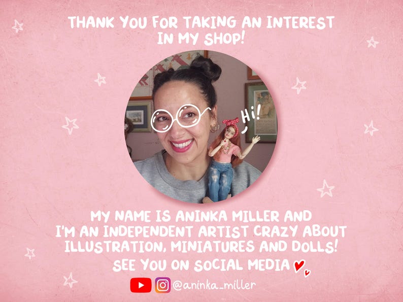 May include: Pink background with white text that reads "THANK YOU FOR TAKING AN INTEREST IN MY SHOP!". A woman with glasses holds a doll. Text below reads "MY NAME IS ANINKA MILLER AND I'M AN INDEPENDENT ARTIST CRAZY ABOUT ILLUSTRATION, MINIATURES AND DOLLS!"