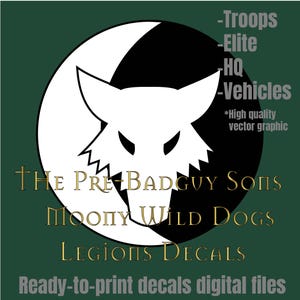 May include: A digital graphic on a dark green background. The graphic features a white wolf head inside a black and white crescent moon shape. Text includes "THE PRE BADGUY SONS", "MOONY WILD DOGS", and "LEGIONS DECALS". The text "Ready-to-print decals digital files" is also present.