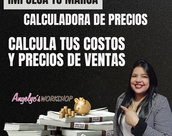 May include: A woman smiles and points to a stack of money with a piggy bank on top. The text on the image reads "IMPULSA TU MARCA CALCULADORA DE PRECIOS CALCULA TUS COSTOS Y PRECIOS DE VENTAS Angelyc's WORKSHOP".