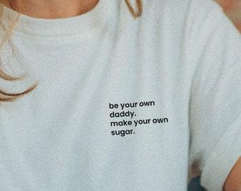 Make Your Own Sugar - Shirt・Feminism Shirt・Pride Shirt・Feminism Gift Idea・Female Empowerment・Gift Idea Best Friend・Feminism Shirt