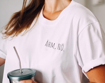 Um, no・Statement Shirt・Slogan T-shirt・Gift idea for girlfriend・Gift idea for work・Office shirt・Funny saying・Office gift・Gift for colleague
