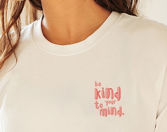 sé amable con tu mente - Camisa de declaración, Camisa de salud mental, Camisa empoderadora, Idea de regalo, Pascua, Moderna, Inspiradora, Camisa de feminismo