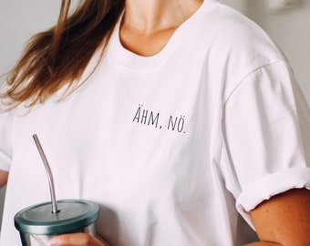 Ähm nö / Statement Shirt, Spruch Tshirt, Geschenkidee Freundin, Geschenkidee Arbeit, Shirt Büro, Lustiger Spruch, Curvy Plussize